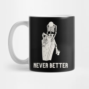 Never better skeleton, never better, skeleton,skull Mug